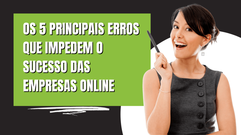 Os 5 Principais Erros Que Impedem O Sucesso Das Empresas Online BHV